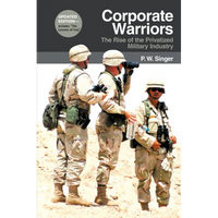 Corporate Warriors: The Rise of the Privatized Military Industry - Paperback