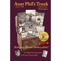 Aunt Phil's Trunk Volume One Third Edition: Bringing Alaska's history alive! - Paperback