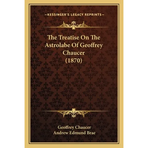 The Treatise On The Astrolabe Of Geoffrey Chaucer (1870)