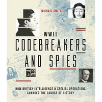 WWII Codebreakers and Spies: How British Intelligence & Special Operations Changed the Course of History - Hardcover
