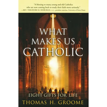 What Makes Us Catholic: Eight Gifts for Life - Paperback