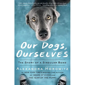 Our Dogs, Ourselves: The Story of a Singular Bond - Paperback