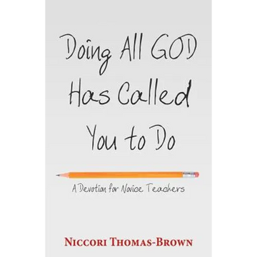 Doing All God Has Called You to Do: A Devotion for Novice Teachers - Paperback