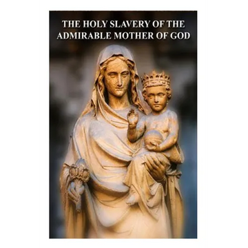 The Holy Slavery of the Admirable Mother of God - Paperback