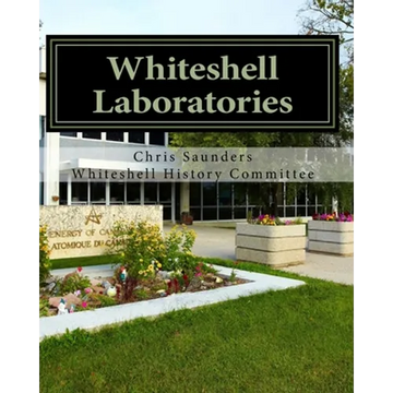 Whiteshell Laboratories: A Legacy to Nuclear Science and Engineering in Canada - Paperback