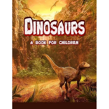 Dinosaurs - a book for children: real dinosaurs brought to life - Paperback