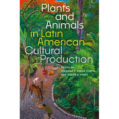 Plants and Animals in Latin American Cultural Production