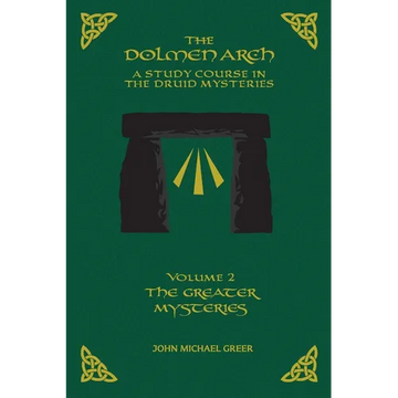 The DOLMEN ARCH a Study Course in the Druid Mysteries Volume 2 the Greater Mysteries - Paperback