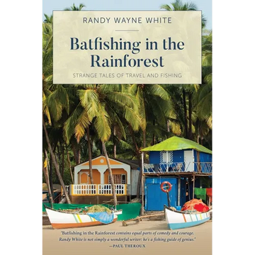 Batfishing in the Rainforest: Strange Tales of Travel and Fishing - Paperback