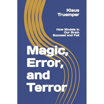 Magic, Error, and Terror: How Models in Our Brain Succeed and Fail - Paperback