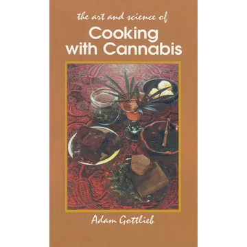 Cooking with Cannabis: The Most Effective Methods of Preparing Food and Drink with Marijuana, Hashish, and Hash Oil Third E - Paperback