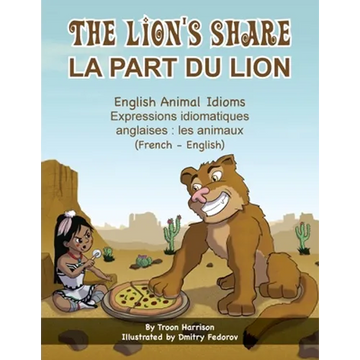 The Lion's Share - English Animal Idioms (French-English): La Part du Lion (français - anglais) - Paperback