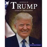 Donald Trump: Our 45th President - Library Binding