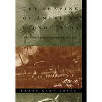 The Shaping of American Ethnography: The Wilkes Exploring Expedition, 1838-1842 - Hardcover