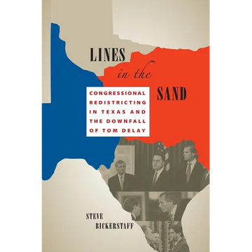 Lines in the Sand: Congressional Redistricting in Texas and the Downfall of Tom DeLay - Paperback