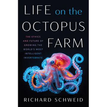Life on the Octopus Farm: The Ethics and Future of Growing the World's Most Intelligent Invertebrate - Paperback