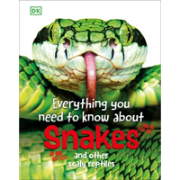 Everything You Need to Know about Snakes: And Other Scaly Reptiles - Hardcover