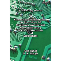 A Laboratory Manual on Virtual Experimentation on Electrical AC Machines and Circuit Networks using MATLAB/Simulink and MULTISIM - Paperback