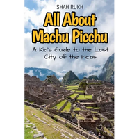 All About Machu Picchu: A Kid's Guide to the Lost City of the Incas - Paperback