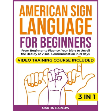 American Sign Language for Beginners: Video Training Course Included. From Beginner to Fluency, Your Bible to Unveil the Beauty of Visual Communicatio - Paperback