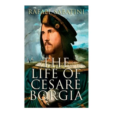 The Life of Cesare Borgia: Biography of the Prince - Paperback