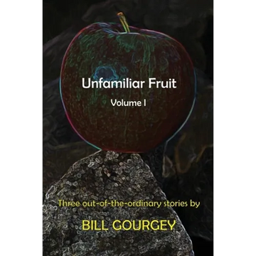 Unfamiliar Fruit: Three out-of-the-ordinary stories - Paperback