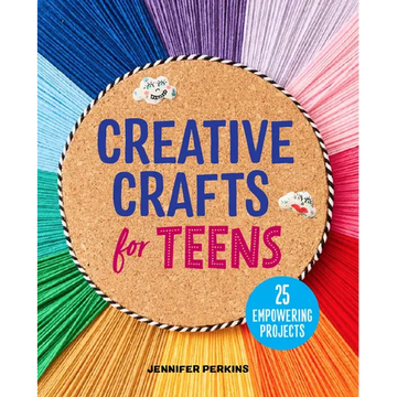 Creative Crafts for Teens: 25 Empowering Projects - Paperback