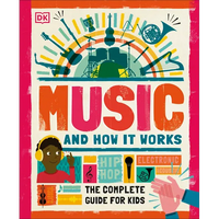 Music and How It Works: The Complete Guide for Kids - Hardcover