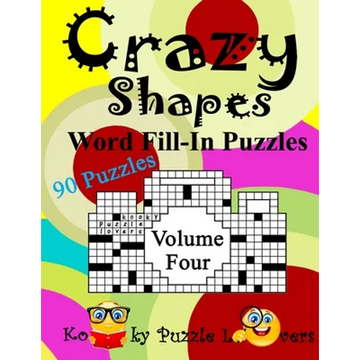 Crazy Shapes Word Fill-In Puzzles, Volume 4: 90 Puzzles - Paperback