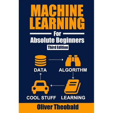 Machine Learning for Absolute Beginners: A Plain English Introduction (Third Edition) - Paperback
