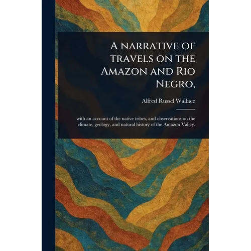 A Narrative of Travels on the Amazon and Rio Negro,