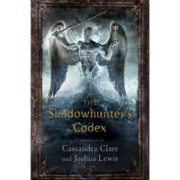The Shadowhunter's Codex: Being a Record of the Ways and Laws of the Nephilim, the Chosen of the Angel Raziel - Hardcover
