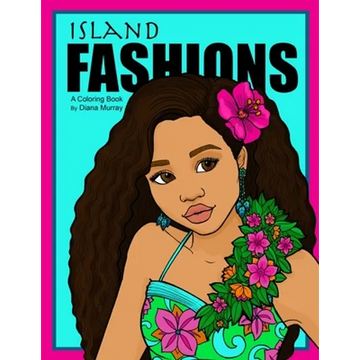 Island Fashions: A Fashion Coloring Book Featuring 24 Beautiful Women from the Pacific Islands - Paperback