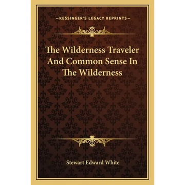 The Wilderness Traveler And Common Sense In The Wilderness - Paperback