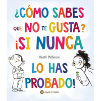 ¿Cómo Sabes Que No Te Gusta? ¡Si Nunca Lo Has Probado! / You Don't Have to Like It, You Just Have to Eat It - Hardcover