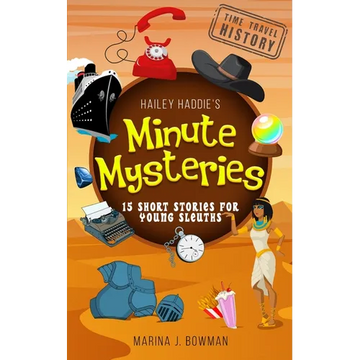 Hailey Haddie's Minute Mysteries Time Travel History: 15 Short Stories For Young Sleuths - Paperback