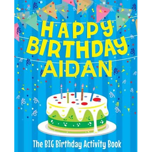 Happy Birthday Aidan: The Big Birthday Activity Book: Personalized Books for Kids