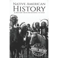 Native American History: A History from Beginning to End - Paperback