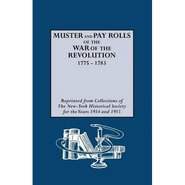 Muster and Pay Rolls of the War of the Revolution, 1775-1783 - Paperback