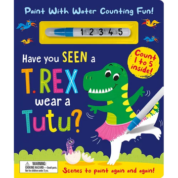 Have You Seen a T. Rex Wear a Tutu? - Paint with Water Counting Fun! - Hardcover