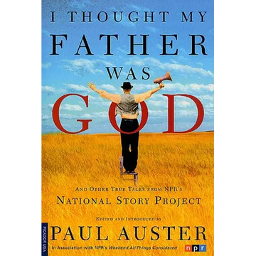 I Thought My Father Was God: And Other True Tales from NPR's National Story Project - Paperback