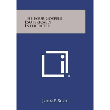 The Four Gospels Esoterically Interpreted - Paperback