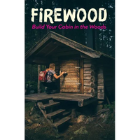 Firewood: Build Your Cabin in the Woods - Paperback