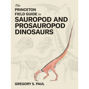 The Princeton Field Guide to Sauropod and Prosauropod Dinosaurs - Hardcover