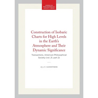Construction of Isobaric Charts for High Levels in the Earth's Atmosphere and Their Dynamic Significance: Transactions, American Philosophical Society - Hardcover