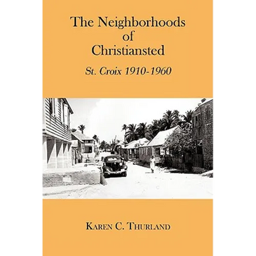 The Neighborhoods of Christiansted: St. Croix 1910-1960 - Paperback