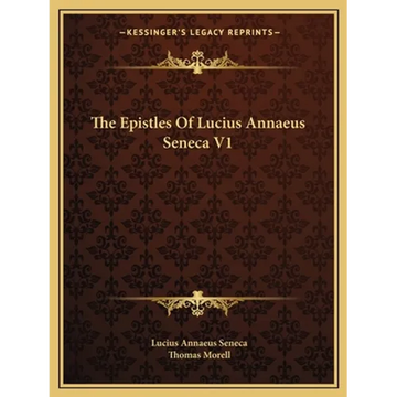 The Epistles Of Lucius Annaeus Seneca V1 - Paperback