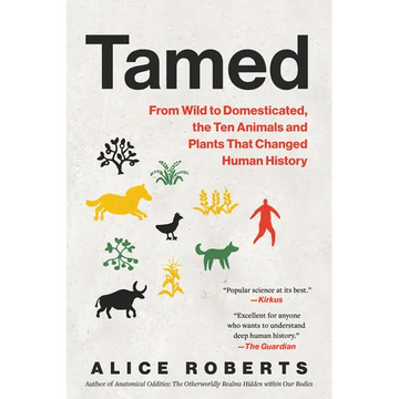 Tamed: From Wild to Domesticated, the Ten Animals and Plants That Changed Human History - Paperback
