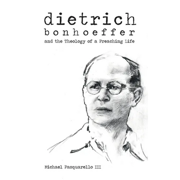 Dietrich: Bonhoeffer and the Theology of a Preaching Life - Paperback
