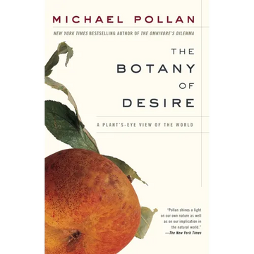 The Botany of Desire: A Plant's-Eye View of the World - Paperback